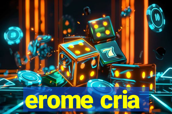 erome cria